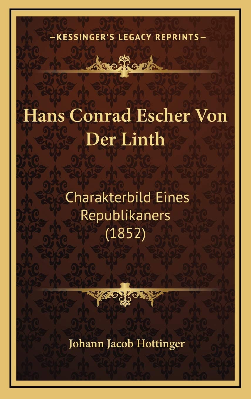 Hans Conrad Escher Von Der Linth: Charakterbild Eines Republikaners (1852) Contemporary literature