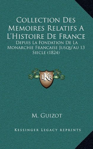 Collection Des Memoires Relatifs A L'Histoire De France: Depuis La Fondation De La Monarchie Francaise Jusqu'au 13 Siecle (1824) Contemporary literature Books