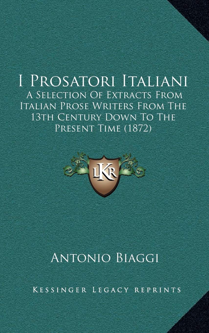 I Prosatori Italiani: A Selection Of Extracts From Italian Prose Writers From The 13th Century Down To The Present Time (1872) Contemporary literature
