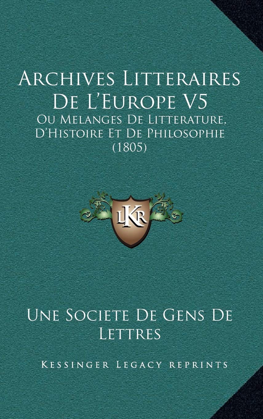 Archives Litteraires De L'Europe V5: Ou Melanges De Litterature, D'Histoire Et De Philosophie (1805) Contemporary literature