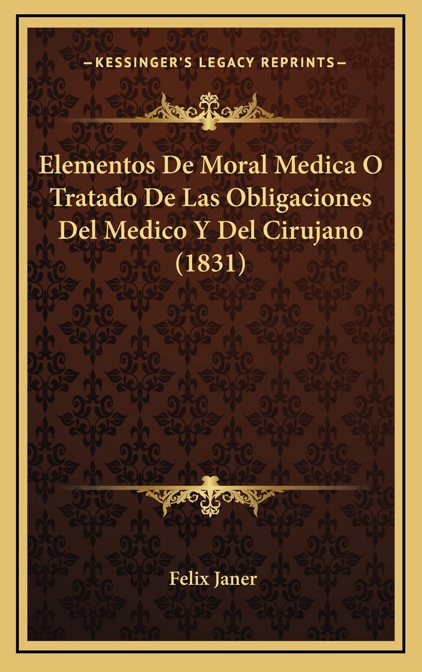Elementos De Moral Medica O Tratado De Las Obligaciones Del Medico Y Del Cirujano (1831) Medicine