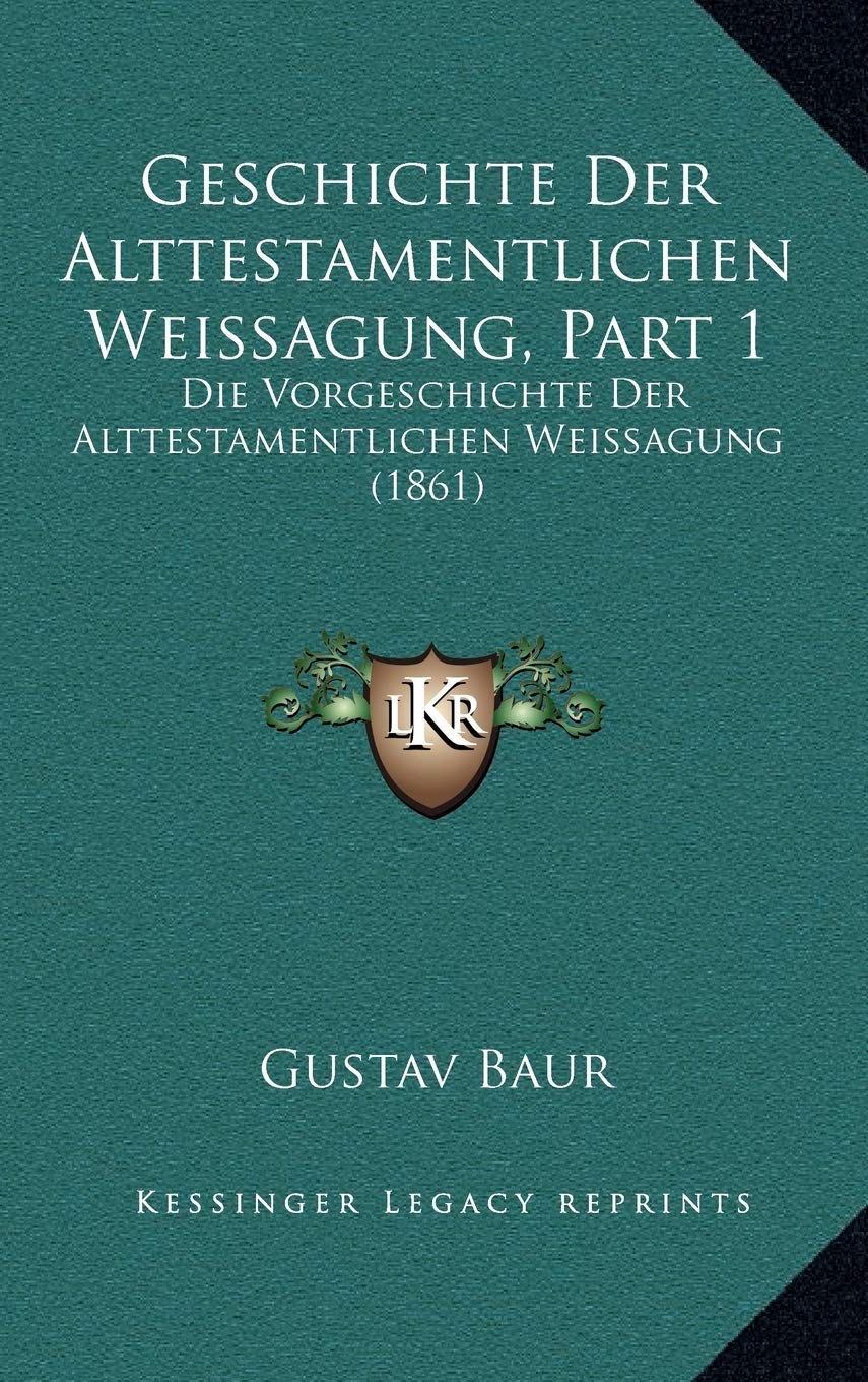 Geschichte Der Alttestamentlichen Weissagung, Part 1: Die Vorgeschichte Der Alttestamentlichen Weissagung (1861) Contemporary literature
