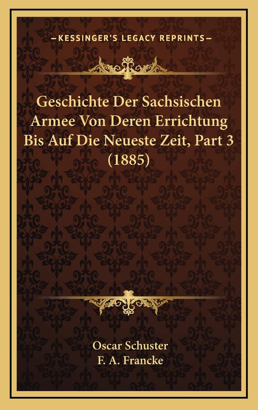 Geschichte Der Sachsischen Armee Von Deren Errichtung Bis Auf Die Neueste Zeit, Part 3 (1885) International