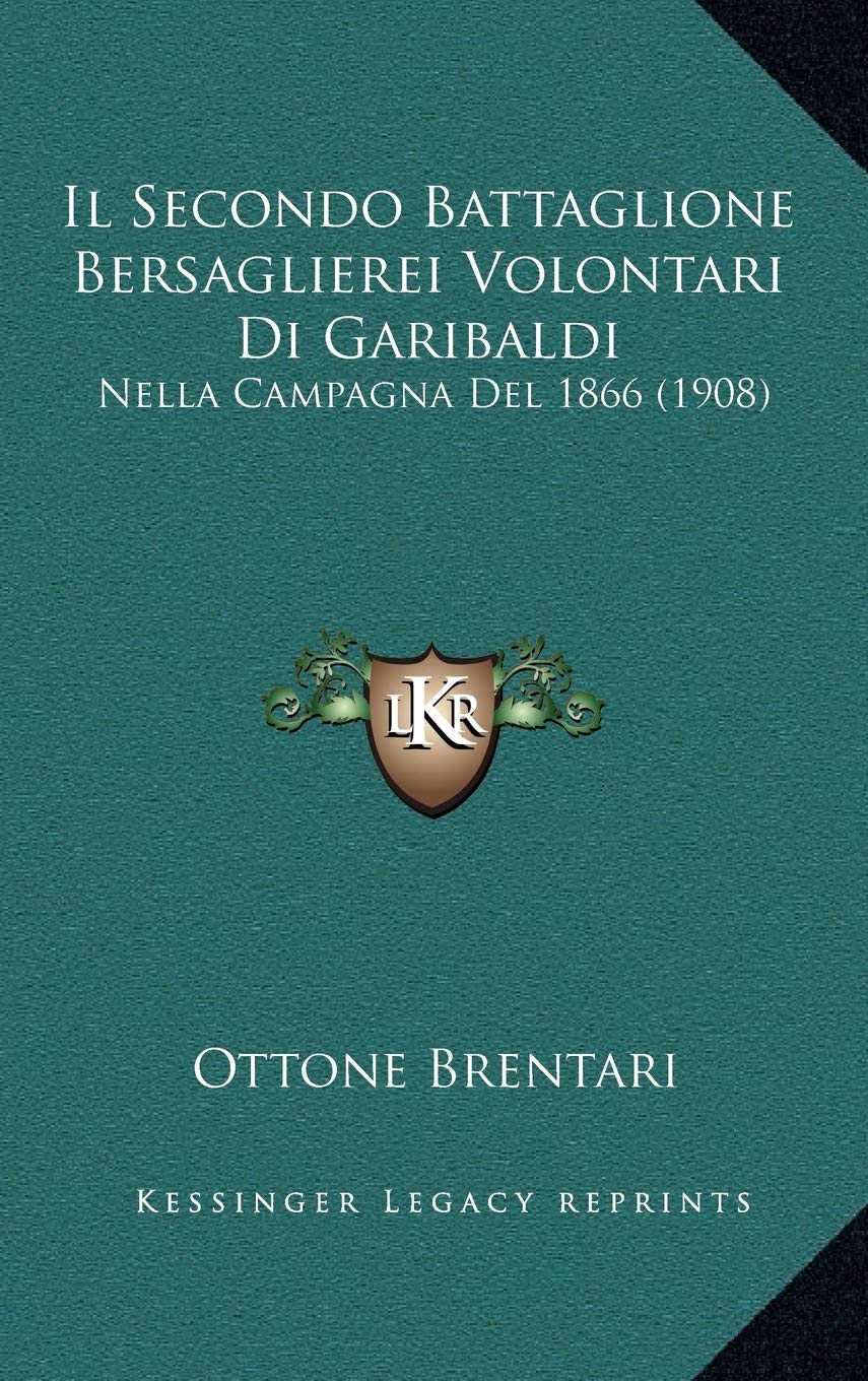Il Secondo Battaglione Bersaglierei Volontari Di Garibaldi: Nella Campagna Del 1866 (1908) Contemporary literature
