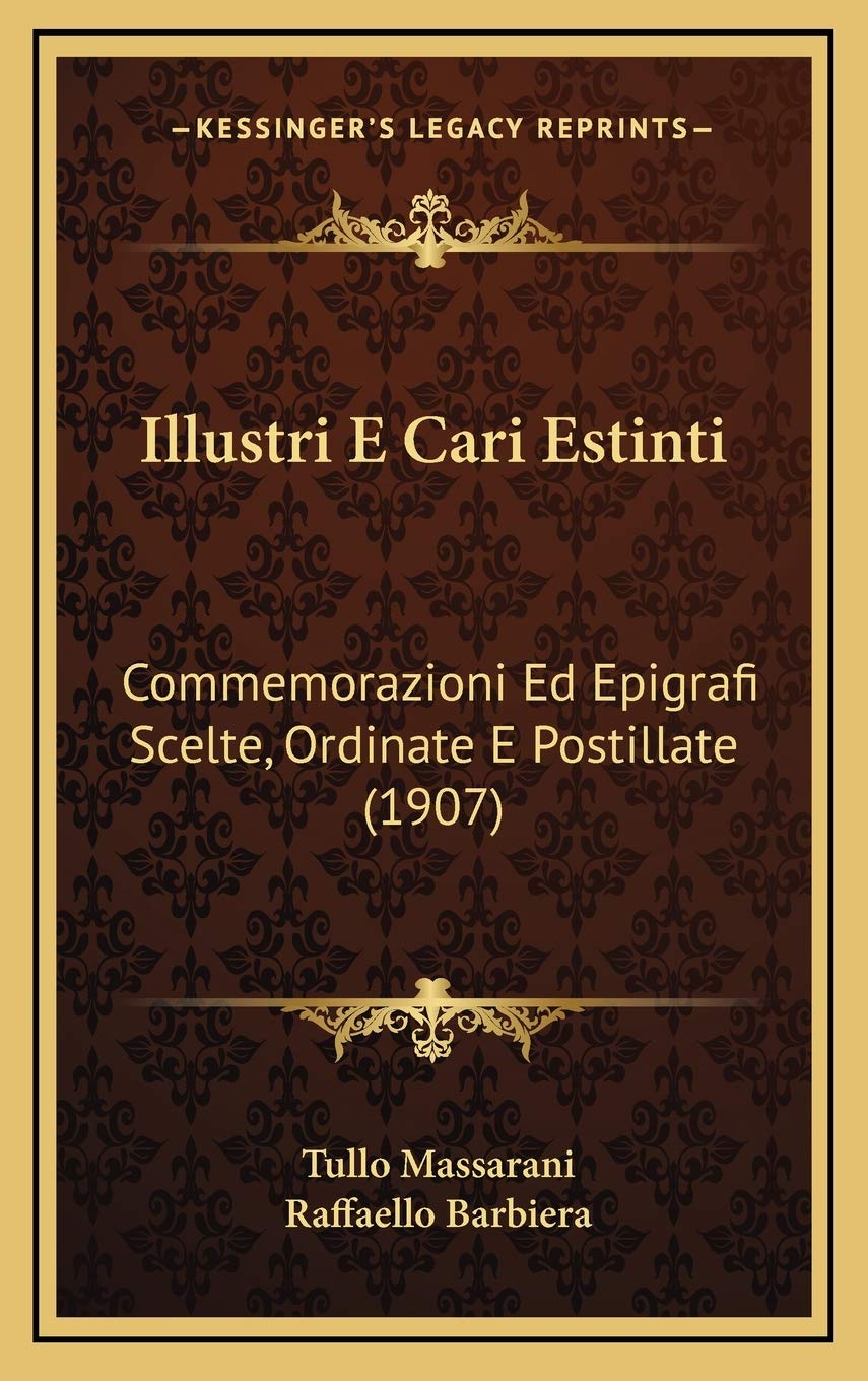 Illustri E Cari Estinti: Commemorazioni Ed Epigrafi Scelte, Ordinate E Postillate (1907) Contemporary literature