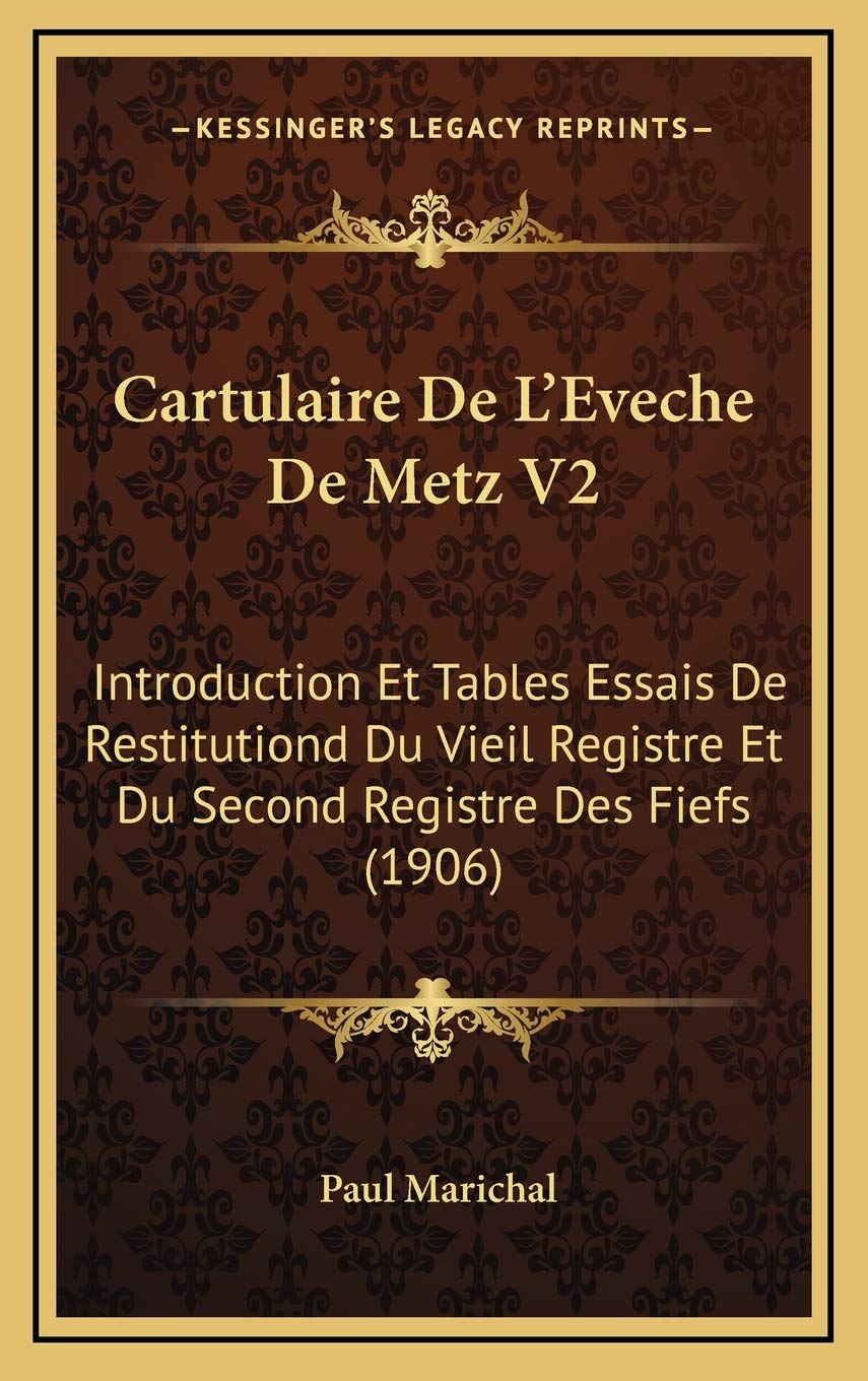 Cartulaire De L'Eveche De Metz V2: Introduction Et Tables Essais De Restitutiond Du Vieil Registre Et Du Second Registre Des Fiefs (1906) Contemporary literature