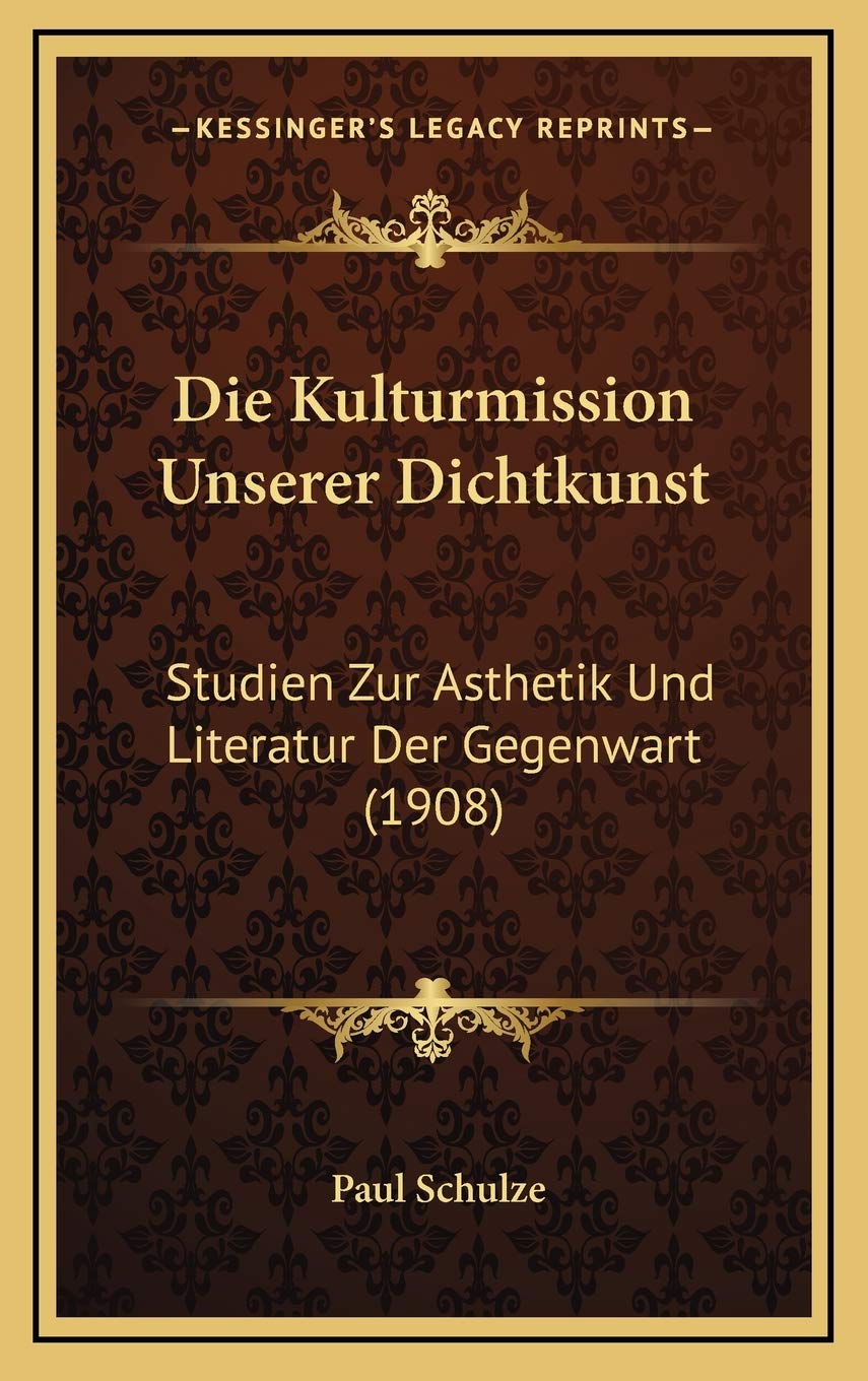 Die Kulturmission Unserer Dichtkunst: Studien Zur Asthetik Und Literatur Der Gegenwart (1908) Contemporary literature