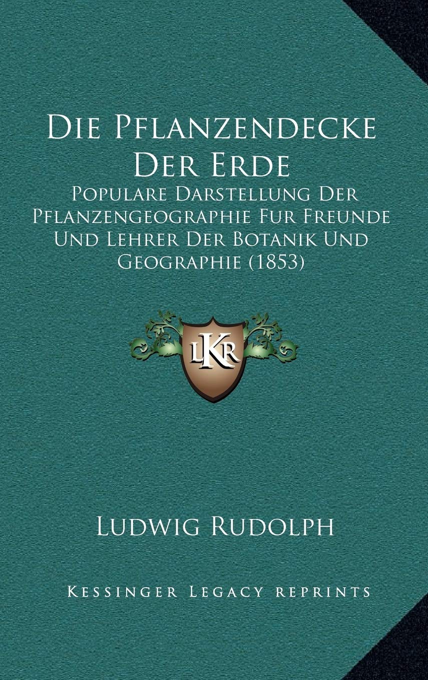 Die Pflanzendecke Der Erde: Populare Darstellung Der Pflanzengeographie Fur Freunde Und Lehrer Der Botanik Und Geographie (1853) Contemporary literature Books