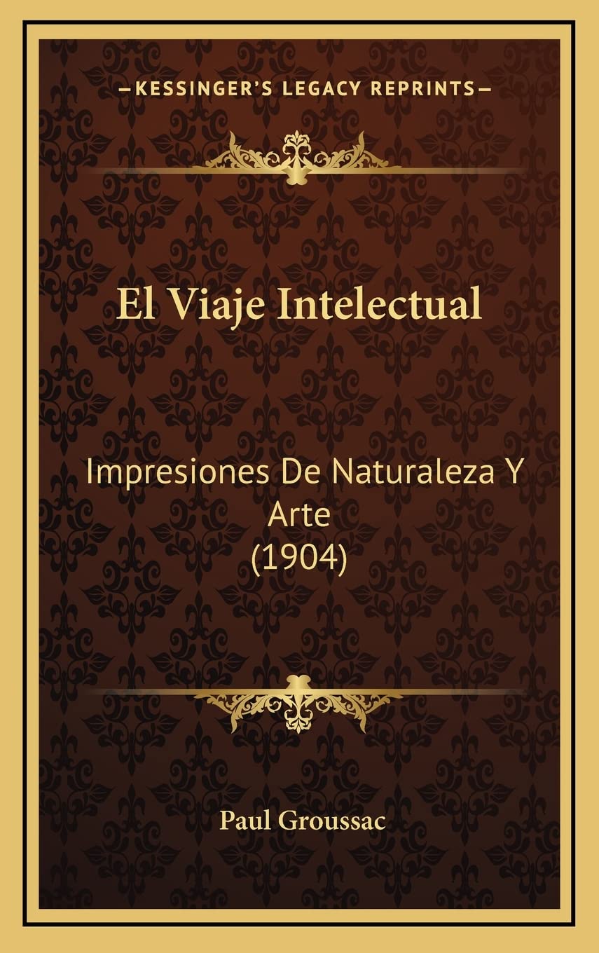 El Viaje Intelectual: Impresiones De Naturaleza Y Arte (1904) International