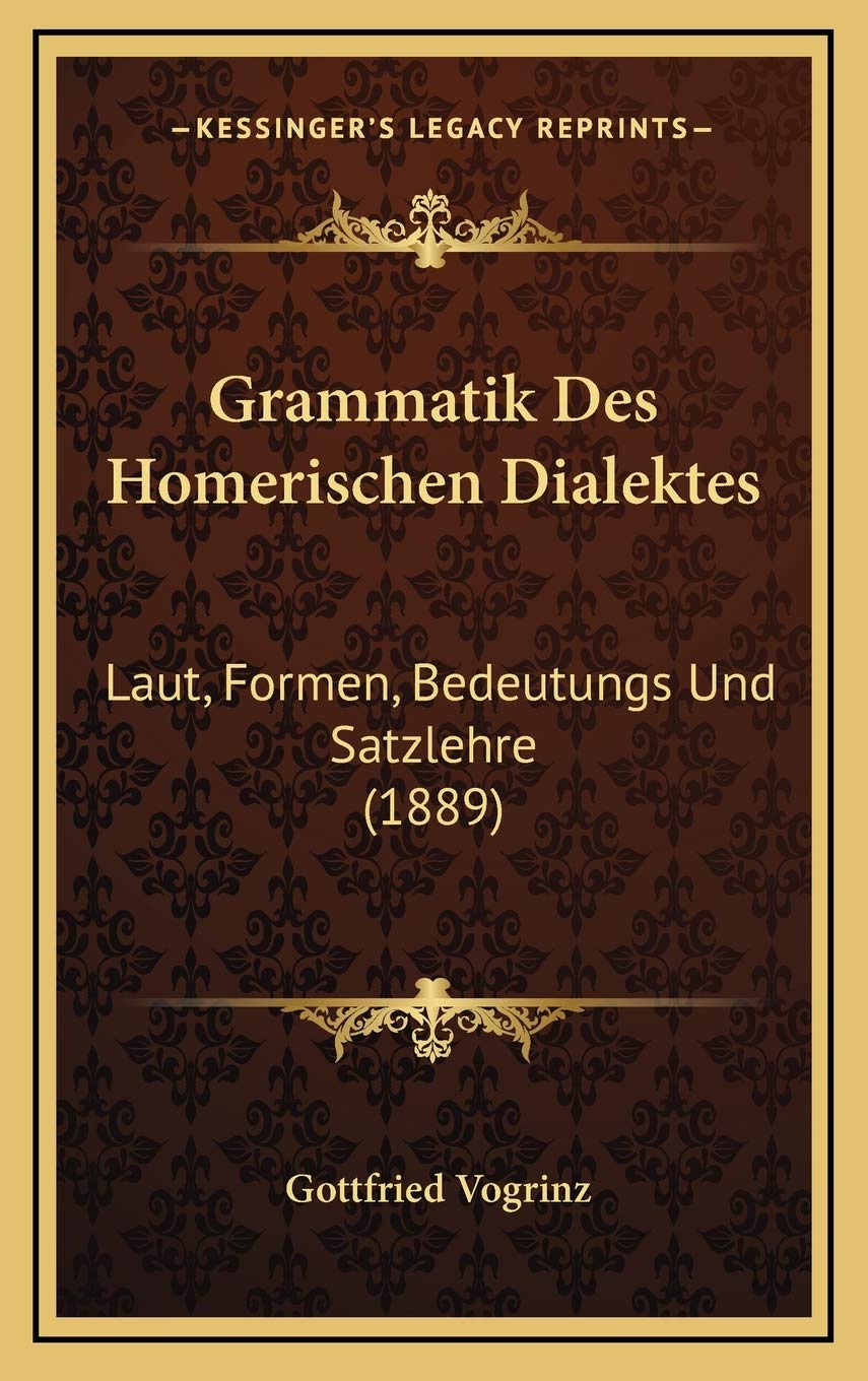 Grammatik Des Homerischen Dialektes: Laut, Formen, Bedeutungs Und Satzlehre (1889) Contemporary literature