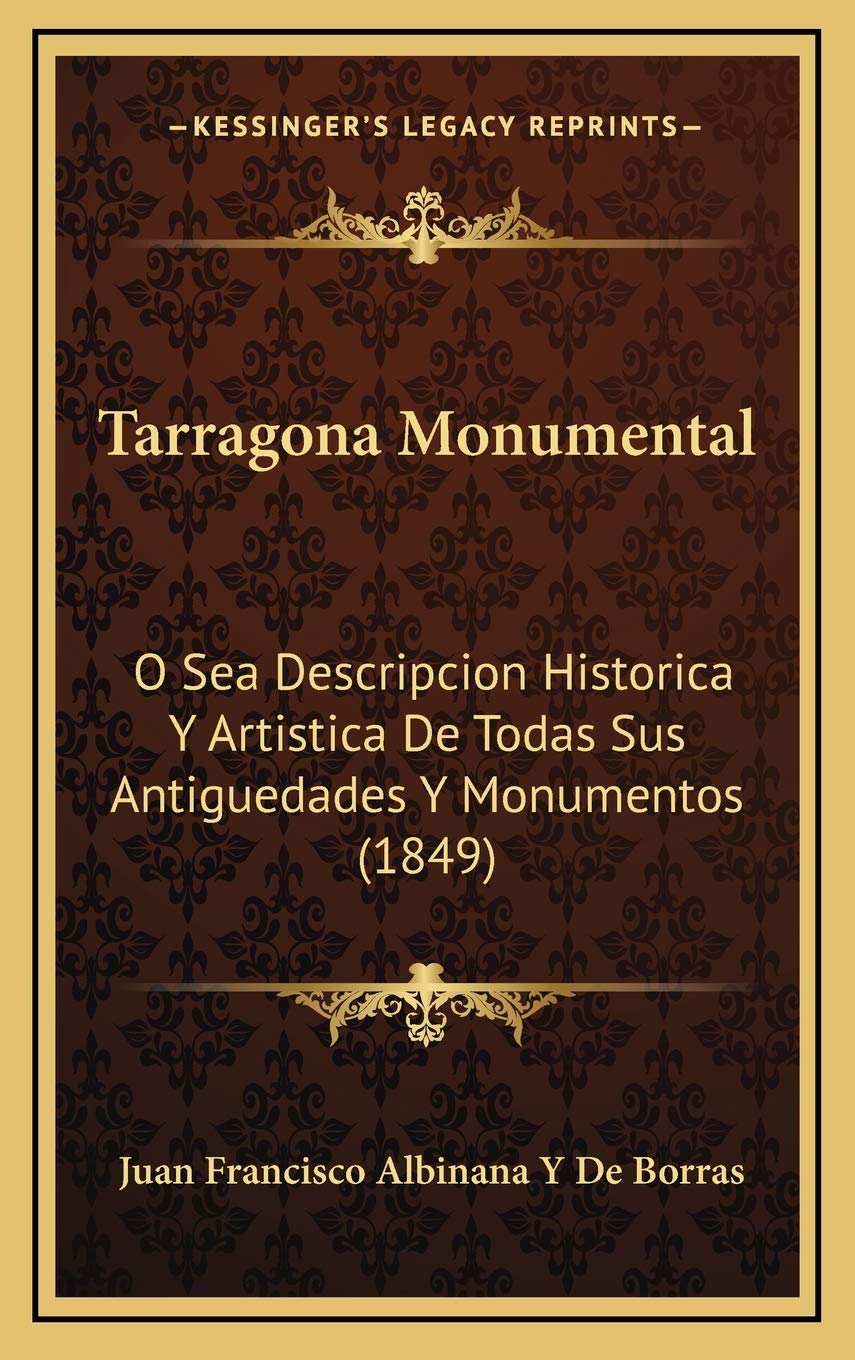 Tarragona Monumental: O Sea Descripcion Historica Y Artistica De Todas Sus Antiguedades Y Monumentos (1849) Contemporary literature