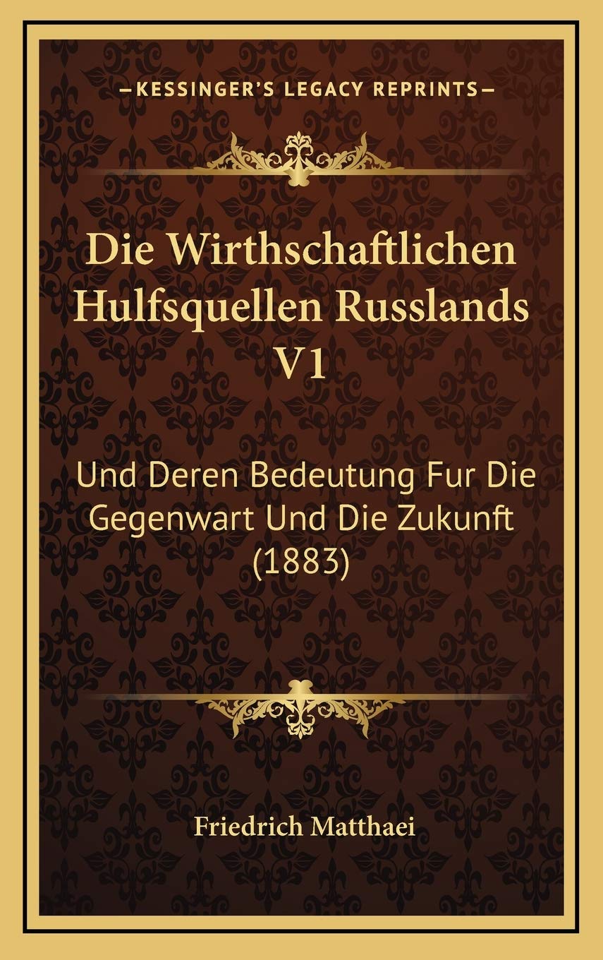 Die Wirthschaftlichen Hulfsquellen Russlands V1: Und Deren Bedeutung Fur Die Gegenwart Und Die Zukunft (1883) Contemporary literature Books