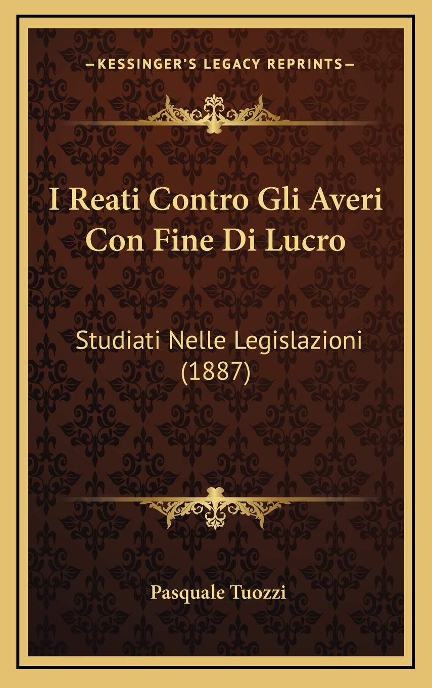 I Reati Contro Gli Averi Con Fine Di Lucro: Studiati Nelle Legislazioni (1887) Contemporary literature