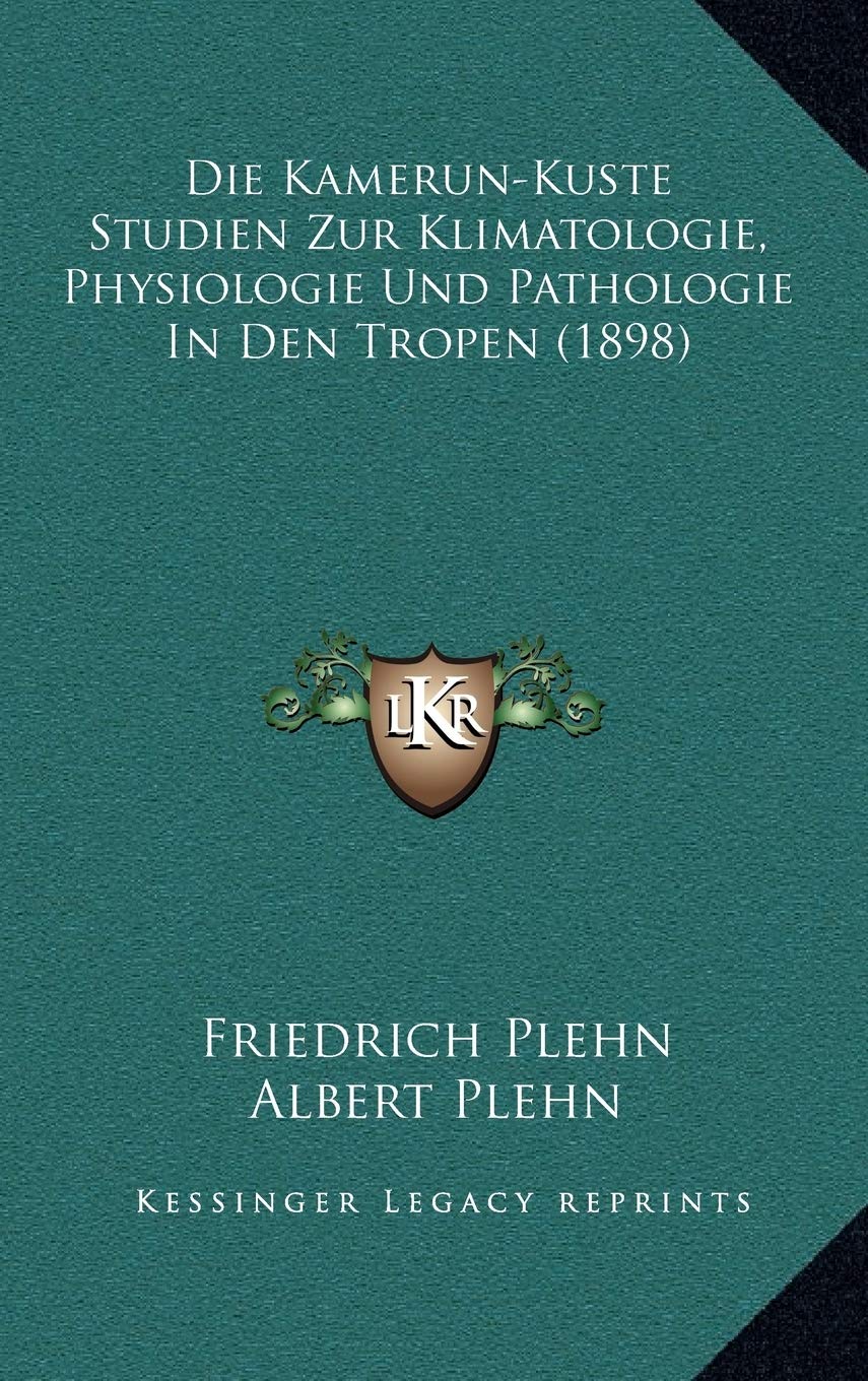 Die Kamerun-Kuste Studien Zur Klimatologie, Physiologie Und Pathologie In Den Tropen (1898) Contemporary literature