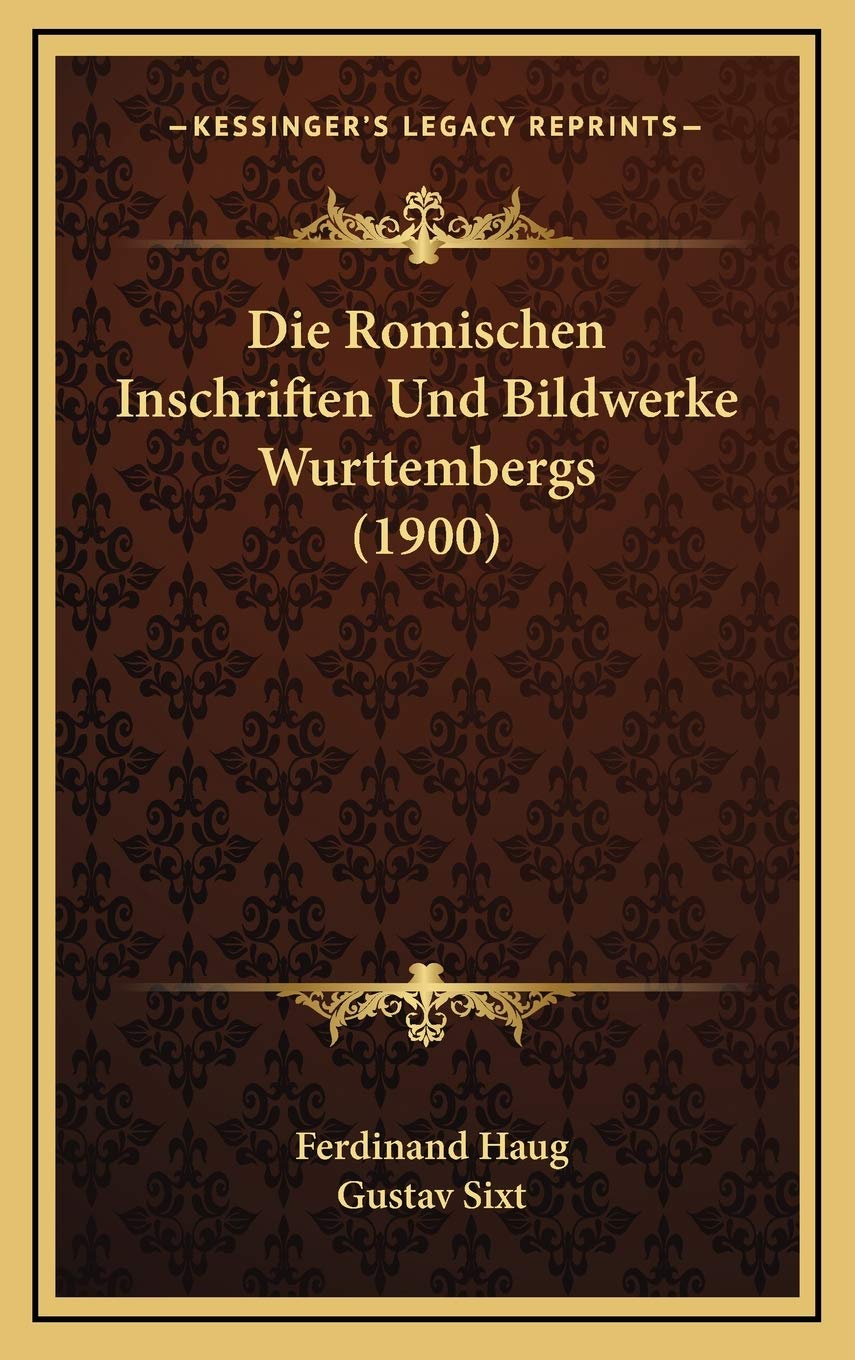 Die Romischen Inschriften Und Bildwerke Wurttembergs (1900) Contemporary literature