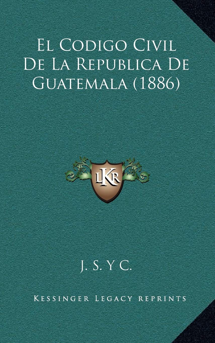 El Codigo Civil De La Republica De Guatemala (1886) Contemporary literature