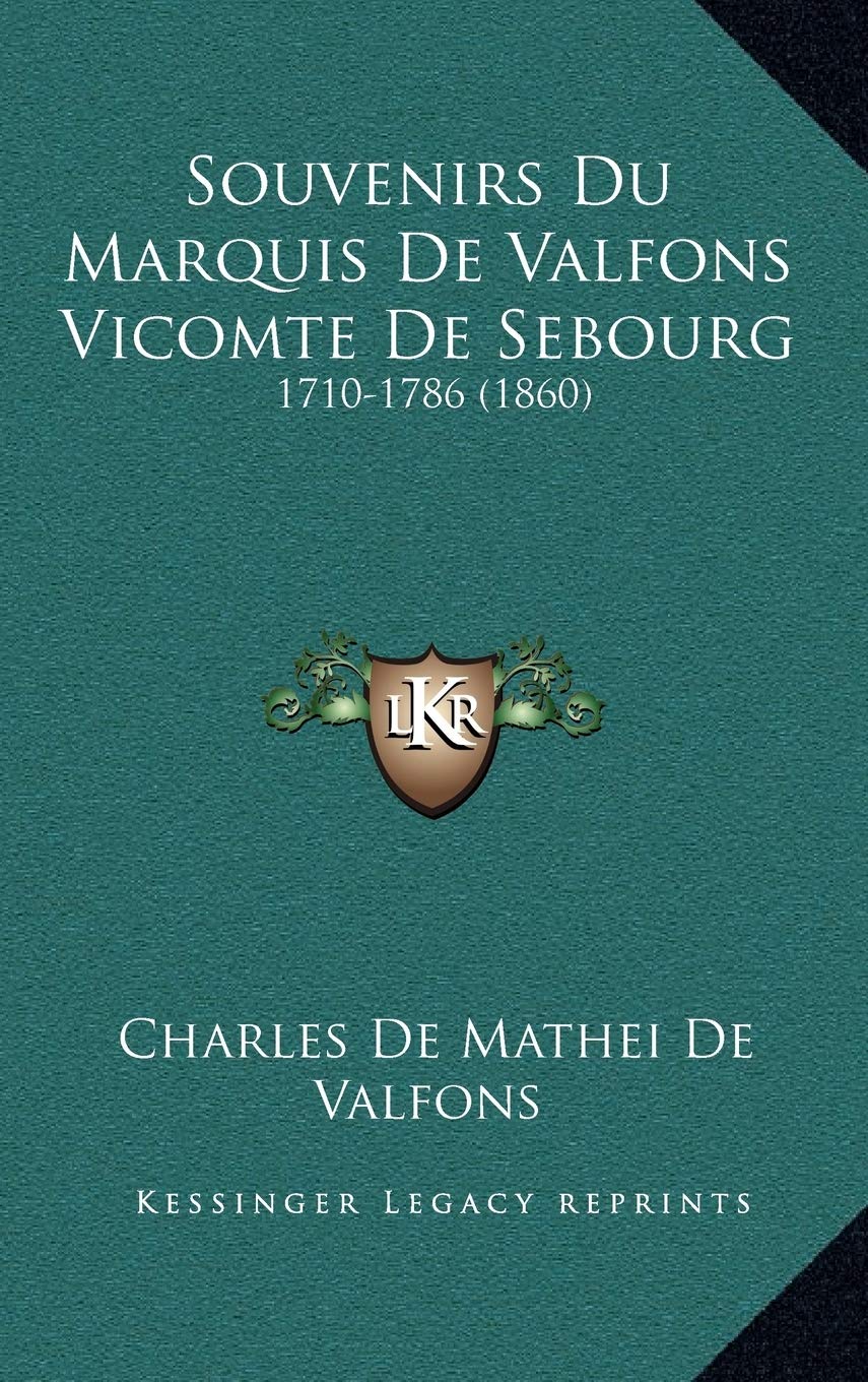 Souvenirs Du Marquis De Valfons Vicomte De Sebourg: 1710-1786 (1860) Contemporary literature