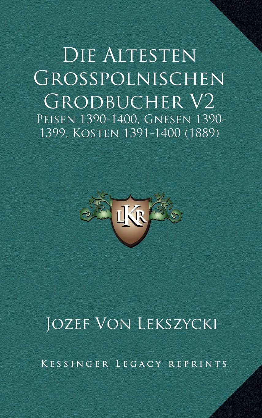Die Altesten Grosspolnischen Grodbucher V2: Peisen 1390-1400, Gnesen 1390-1399, Kosten 1391-1400 (1889) Contemporary literature