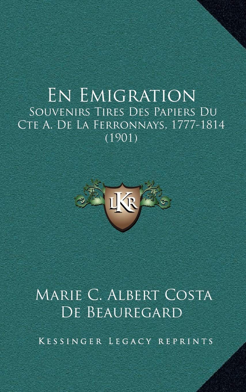En Emigration: Souvenirs Tires Des Papiers Du Cte A. De La Ferronnays, 1777-1814 (1901) Contemporary literature