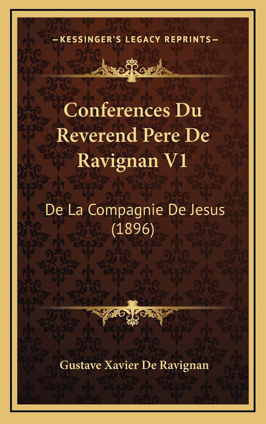 Conferences Du Reverend Pere De Ravignan V1: De La Compagnie De Jesus (1896) Contemporary literature