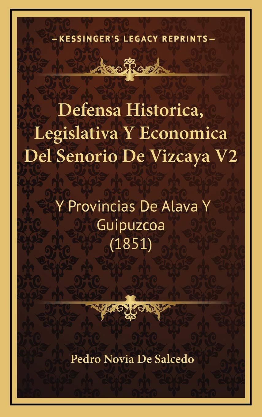 Defensa Historica, Legislativa Y Economica Del Senorio De Vizcaya V2: Y Provincias De Alava Y Guipuzcoa (1851) Contemporary literature Books