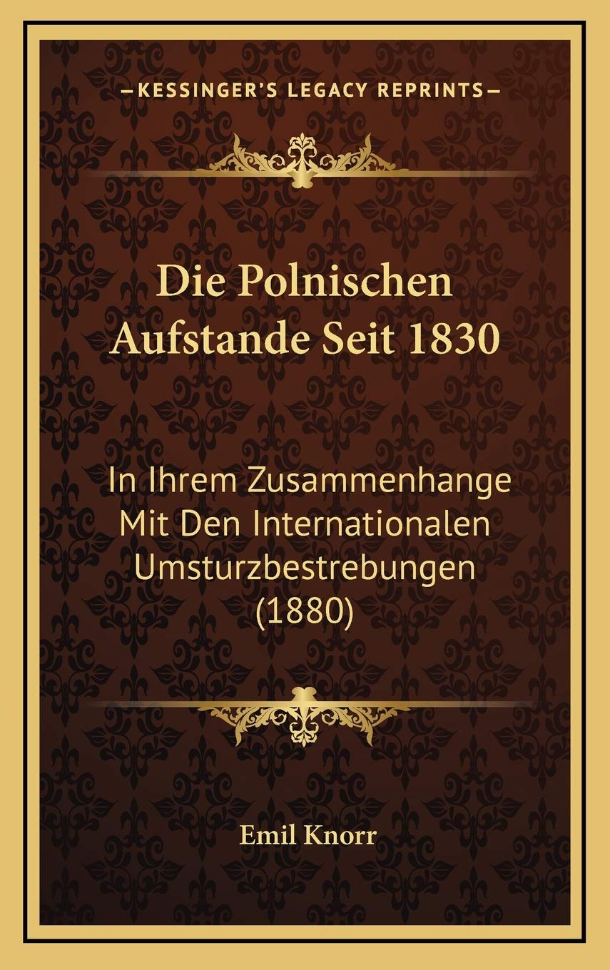Die Polnischen Aufstande Seit 1830: In Ihrem Zusammenhange Mit Den Internationalen Umsturzbestrebungen (1880) Contemporary literature