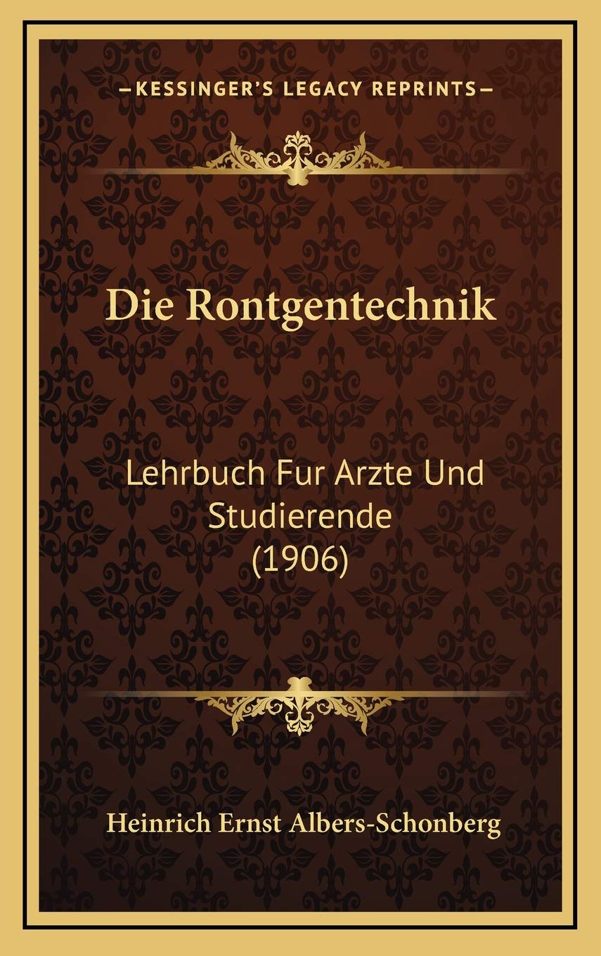 Die Rontgentechnik: Lehrbuch Fur Arzte Und Studierende (1906) Books