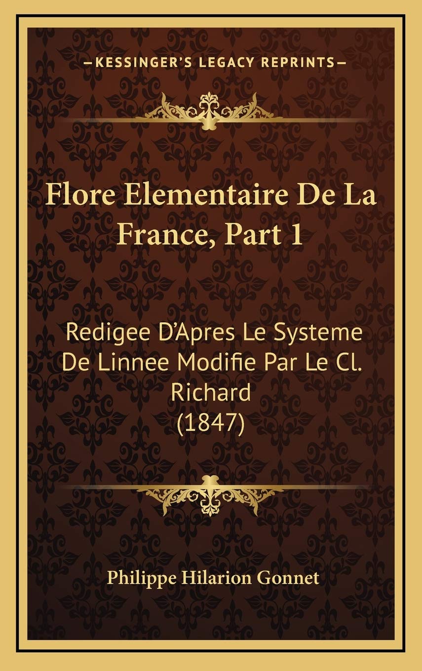 Flore Elementaire De La France, Part 1: Redigee D'Apres Le Systeme De Linnee Modifie Par Le Cl. Richard (1847) Contemporary literature