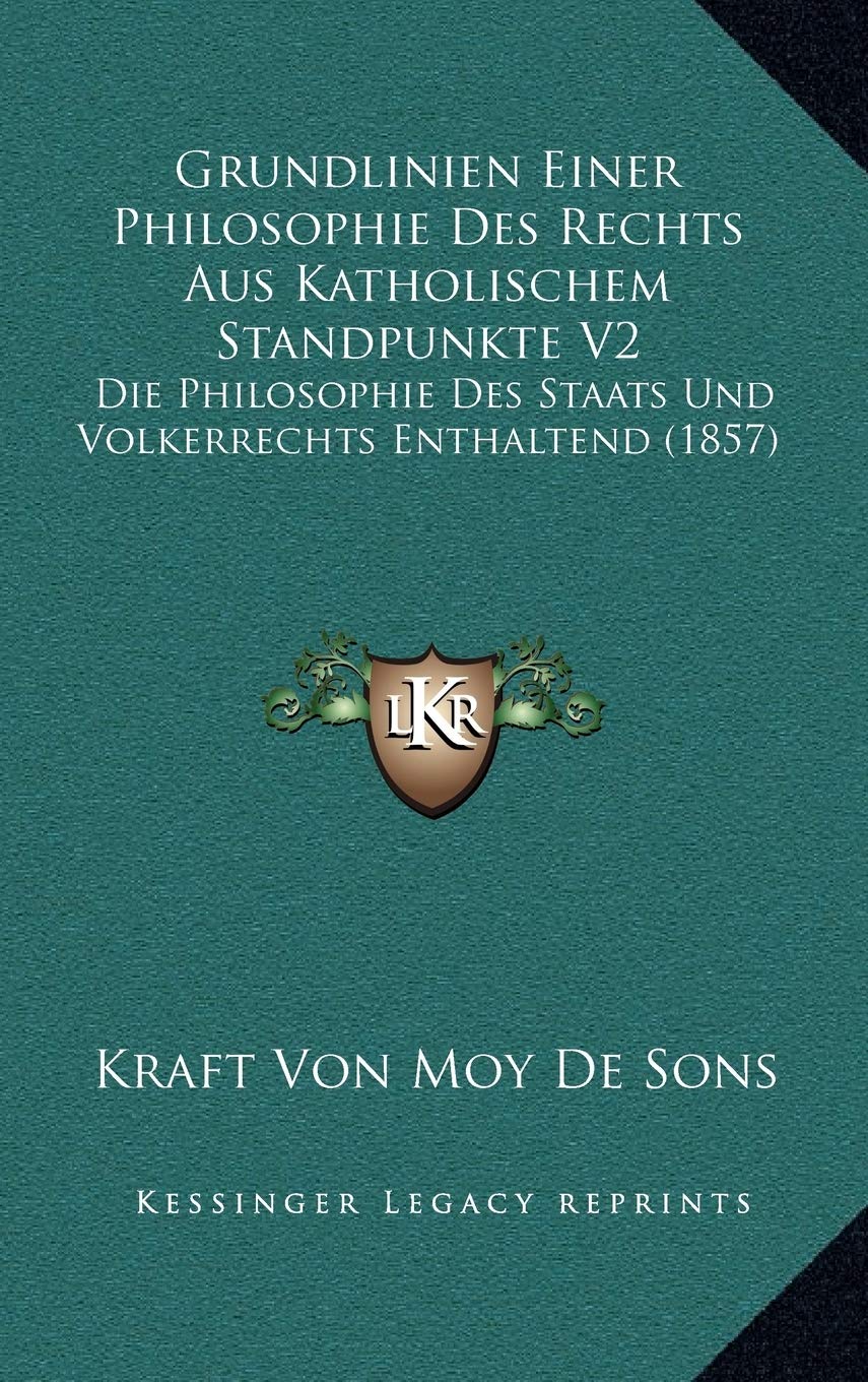 Grundlinien Einer Philosophie Des Rechts Aus Katholischem Standpunkte V2: Die Philosophie Des Staats Und Volkerrechts Enthaltend (1857) Contemporary literature Books