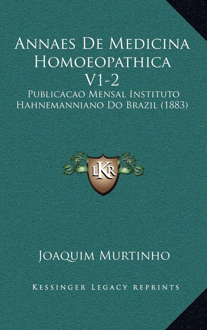 Annaes de Medicina Homoeopathica V1-2: Publicacao Mensal Instituto Hahnemanniano Do Brazil (1883) Contemporary literature Books