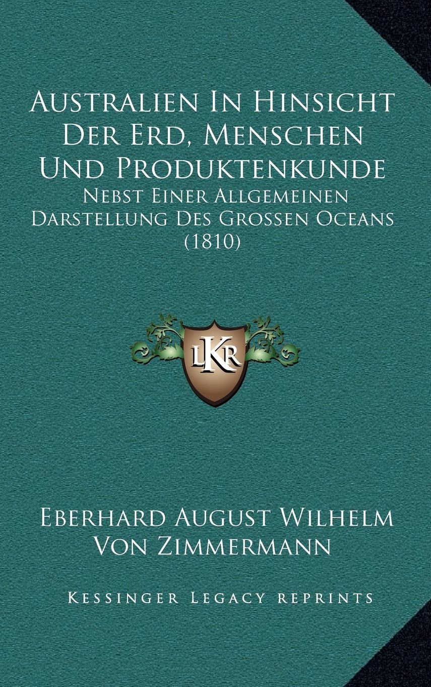Australien In Hinsicht Der Erd, Menschen Und Produktenkunde: Nebst Einer Allgemeinen Darstellung Des Grossen Oceans (1810) Contemporary literature