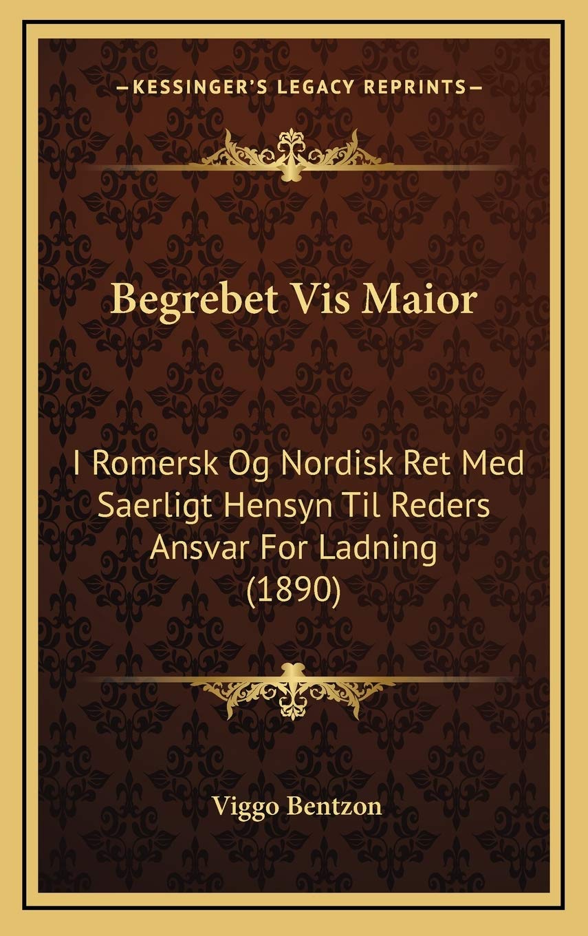 Begrebet Vis Maior: I Romersk Og Nordisk Ret Med Saerligt Hensyn Til Reders Ansvar For Ladning (1890) Contemporary literature