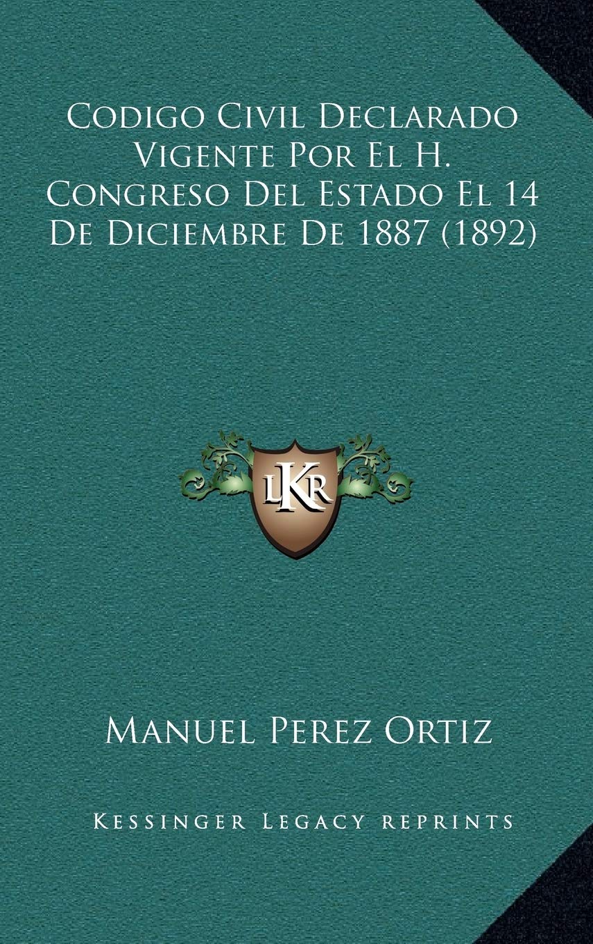 Codigo Civil Declarado Vigente Por El H. Congreso Del Estado El 14 De Diciembre De 1887 (1892) Contemporary literature