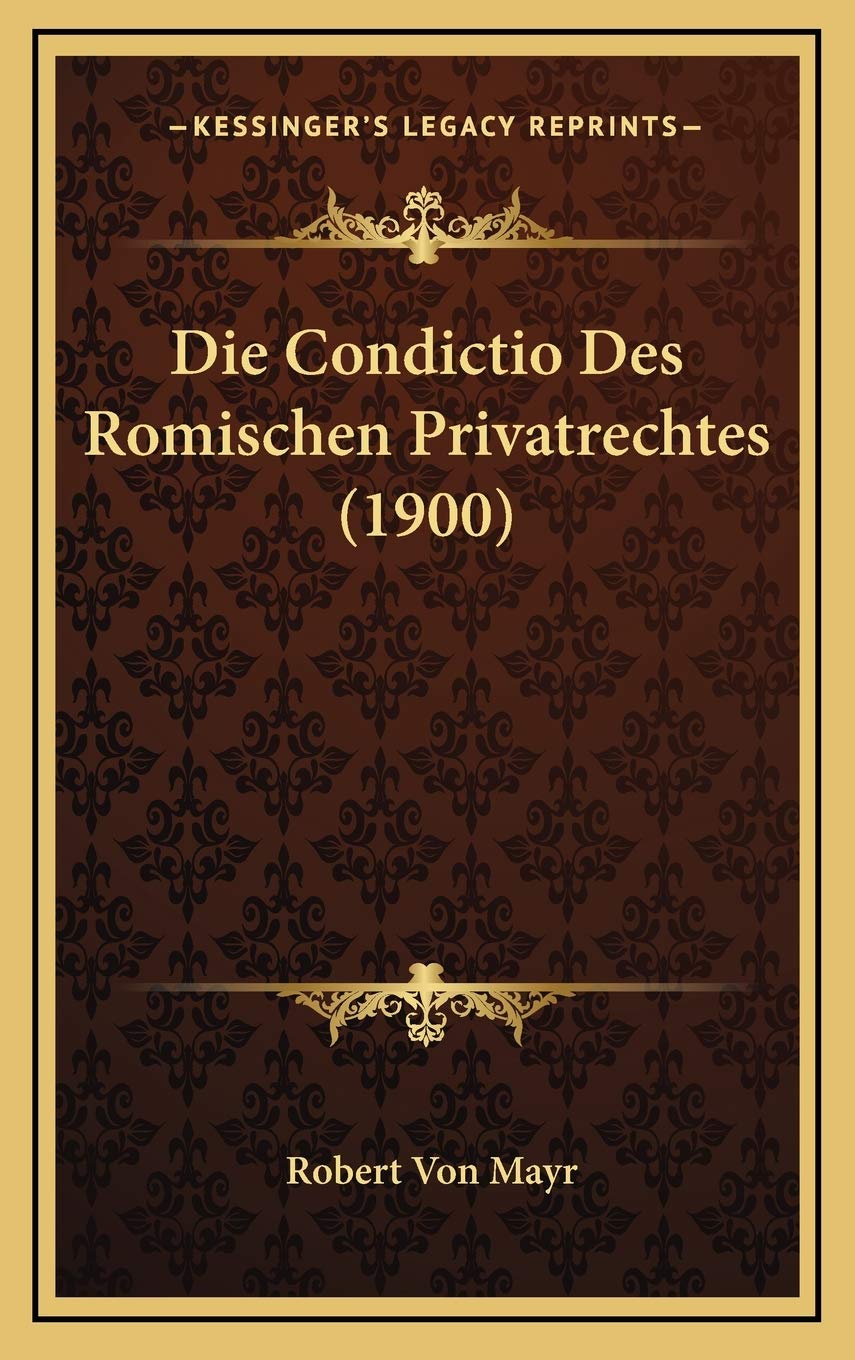 Die Condictio Des Romischen Privatrechtes (1900) Contemporary literature