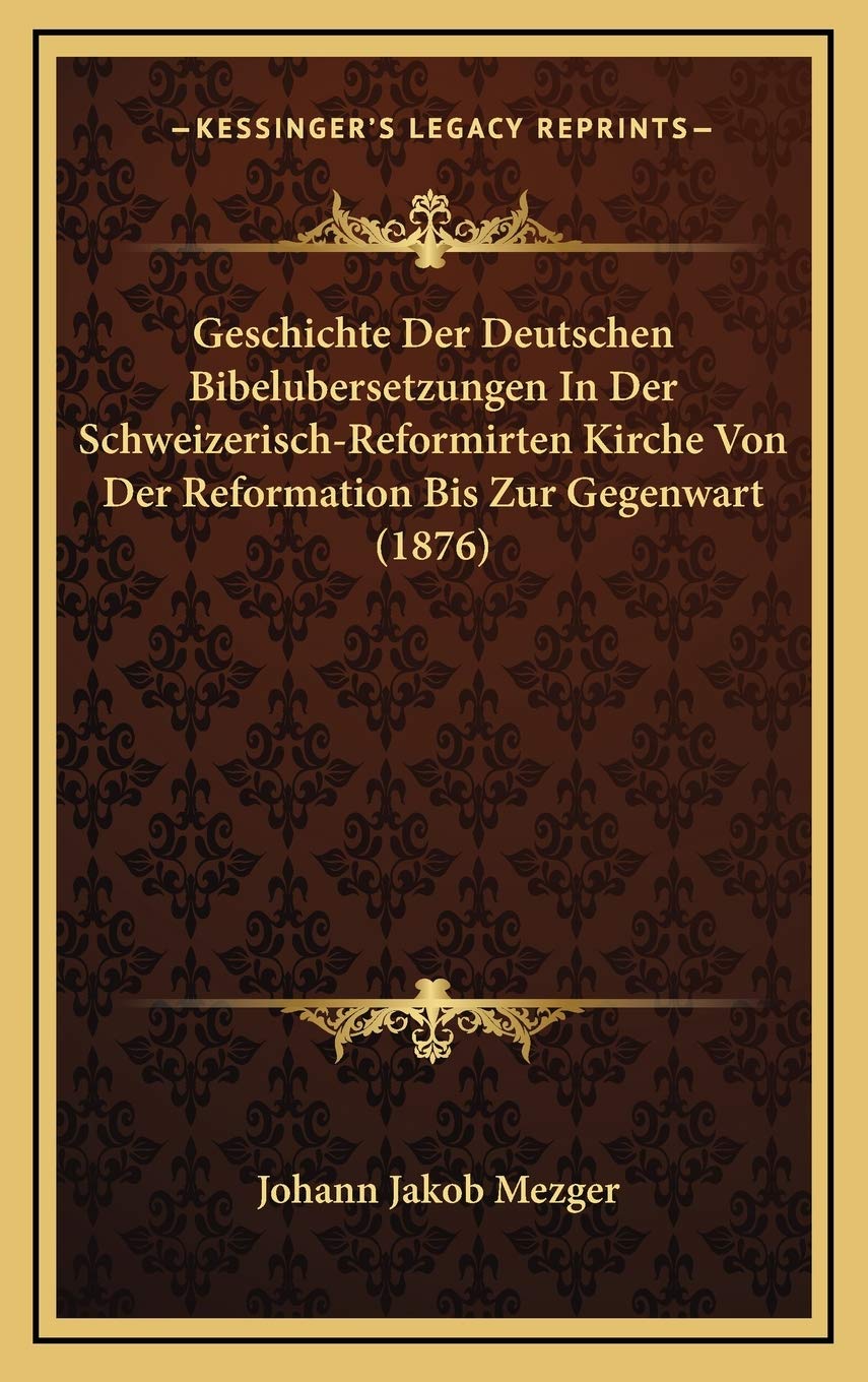 Geschichte Der Deutschen Bibelubersetzungen In Der Schweizerisch-Reformirten Kirche Von Der Reformation Bis Zur Gegenwart (1876) Contemporary literature