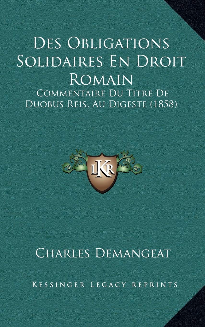Des Obligations Solidaires En Droit Romain: Commentaire Du Titre De Duobus Reis, Au Digeste (1858) Contemporary literature
