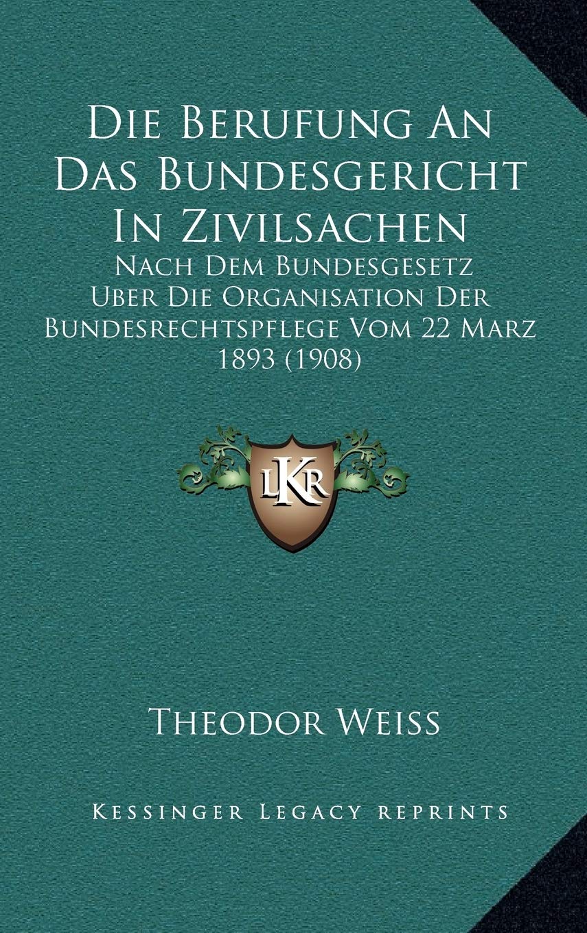 Die Berufung An Das Bundesgericht In Zivilsachen: Nach Dem Bundesgesetz Uber Die Organisation Der Bundesrechtspflege Vom 22 Marz 1893 (1908) Contemporary literature Books