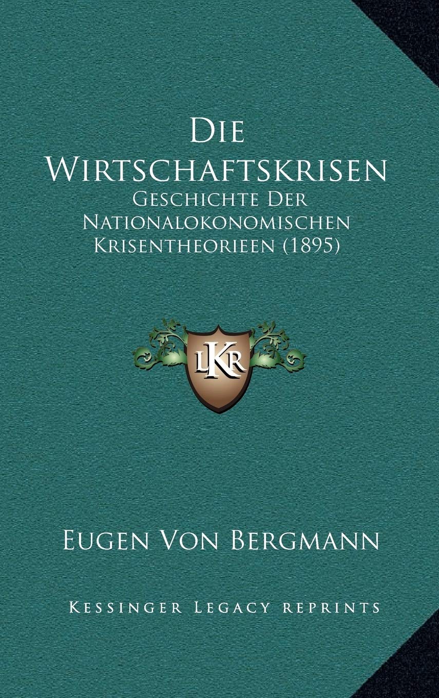 Die Wirtschaftskrisen: Geschichte Der Nationalokonomischen Krisentheorieen (1895) Contemporary literature