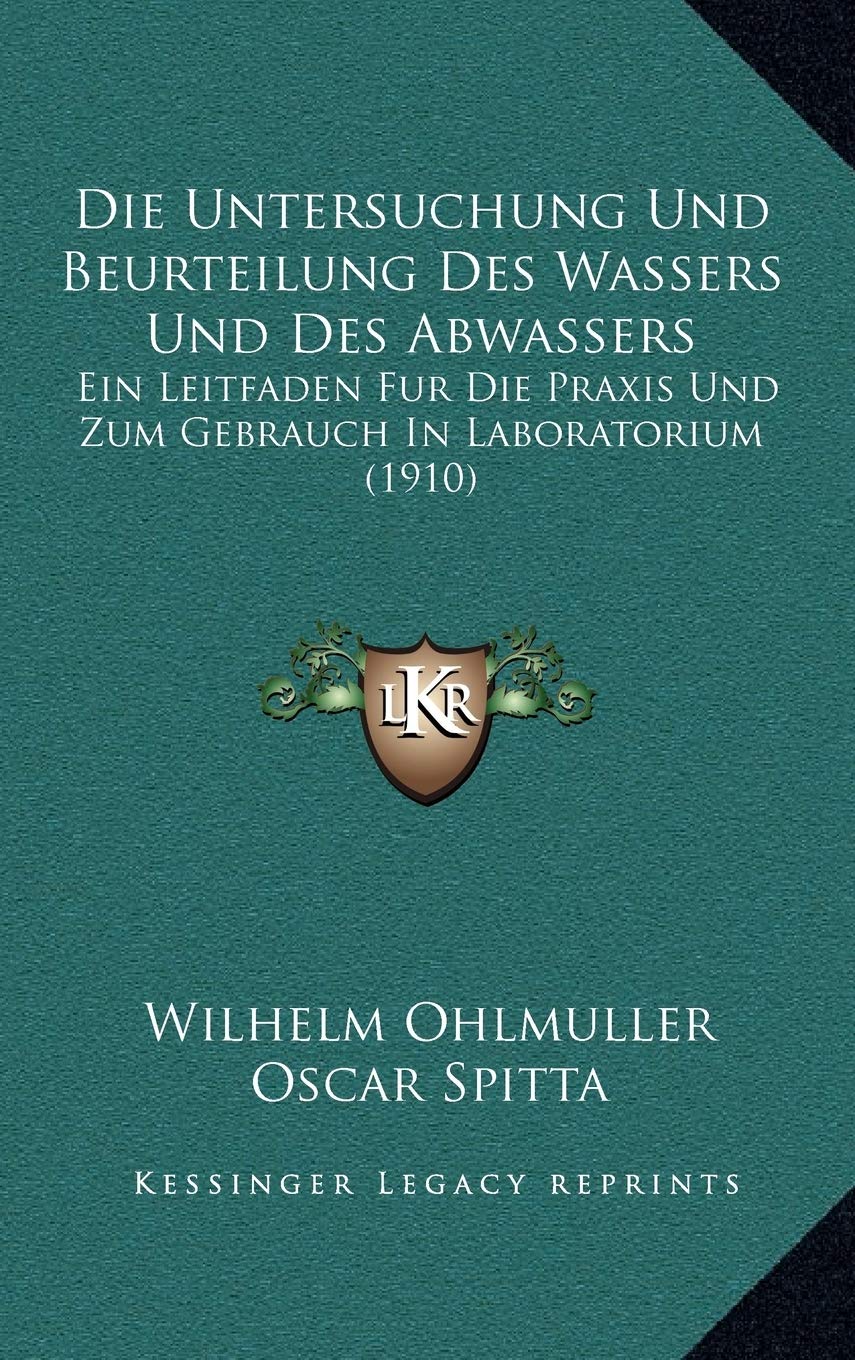 Die Untersuchung Und Beurteilung Des Wassers Und Des Abwassers: Ein Leitfaden Fur Die Praxis Und Zum Gebrauch In Laboratorium (1910) Contemporary literature