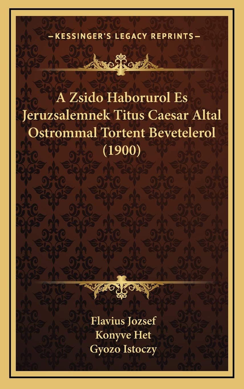 A Zsido Haborurol Es Jeruzsalemnek Titus Caesar Altal Ostrommal Tortent Bevetelerol (1900) Contemporary literature