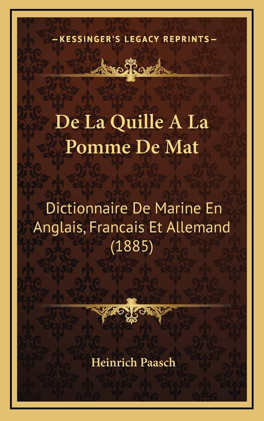 De La Quille A La Pomme De Mat: Dictionnaire De Marine En Anglais, Francais Et Allemand (1885) book