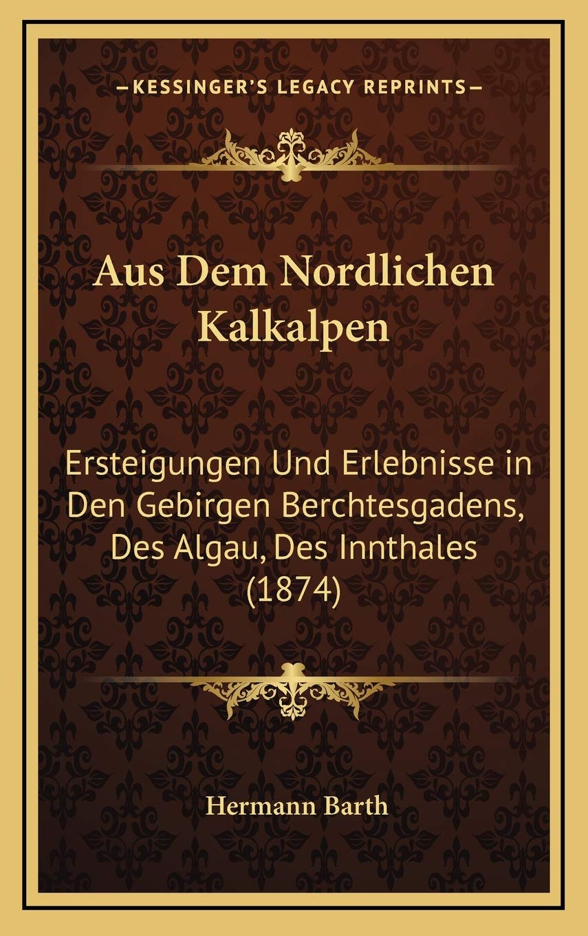Aus Dem Nordlichen Kalkalpen: Ersteigungen Und Erlebnisse in Den Gebirgen Berchtesgadens, Des Algau, Des Innthales (1874) International