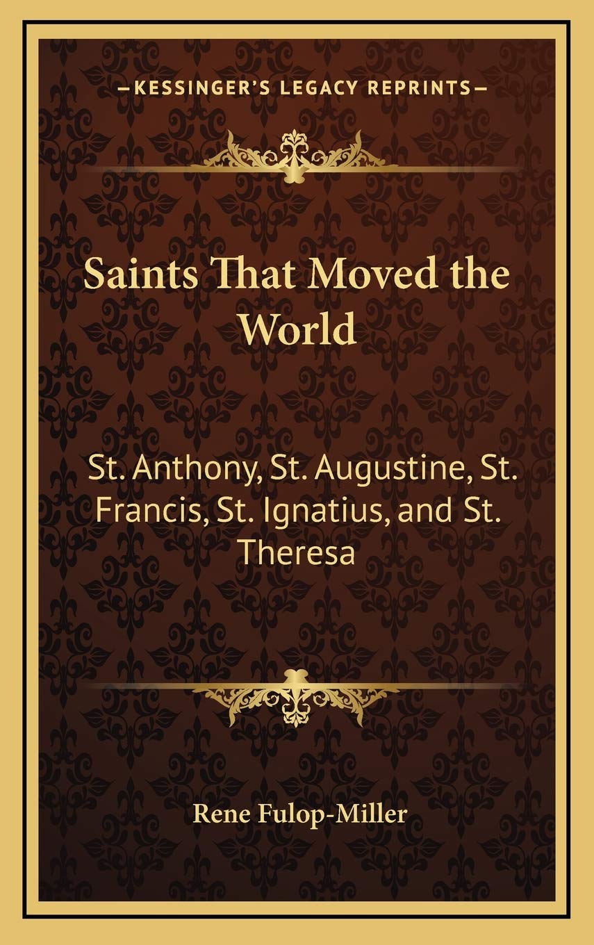 Saints That Moved the World: St. Anthony, St. Augustine, St. Francis, St. Ignatius, and St. Theresa Philosophy