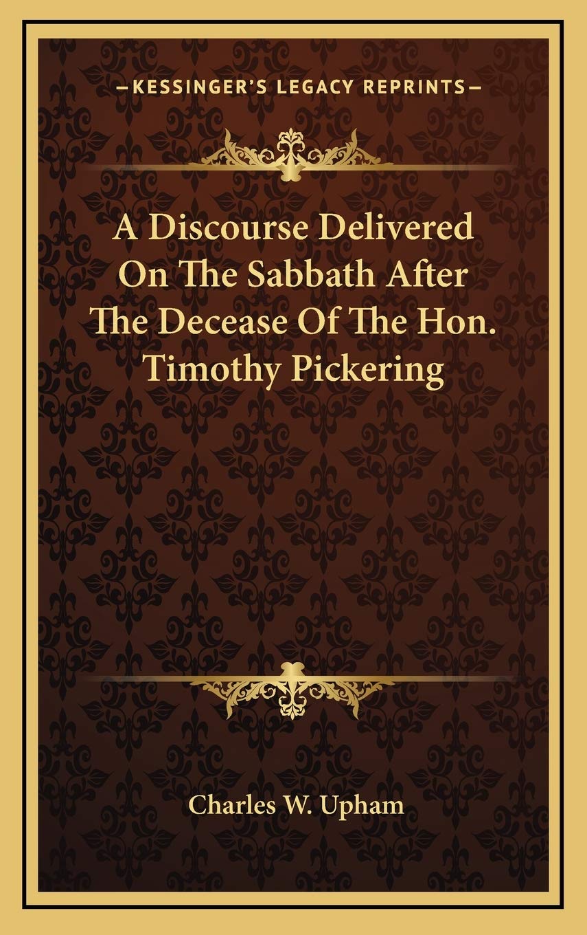 A Discourse Delivered On The Sabbath After The Decease Of The Hon. Timothy Pickering book