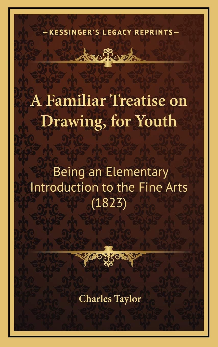 A Familiar Treatise on Drawing, for Youth: Being an Elementary Introduction to the Fine Arts (1823) Contemporary literature