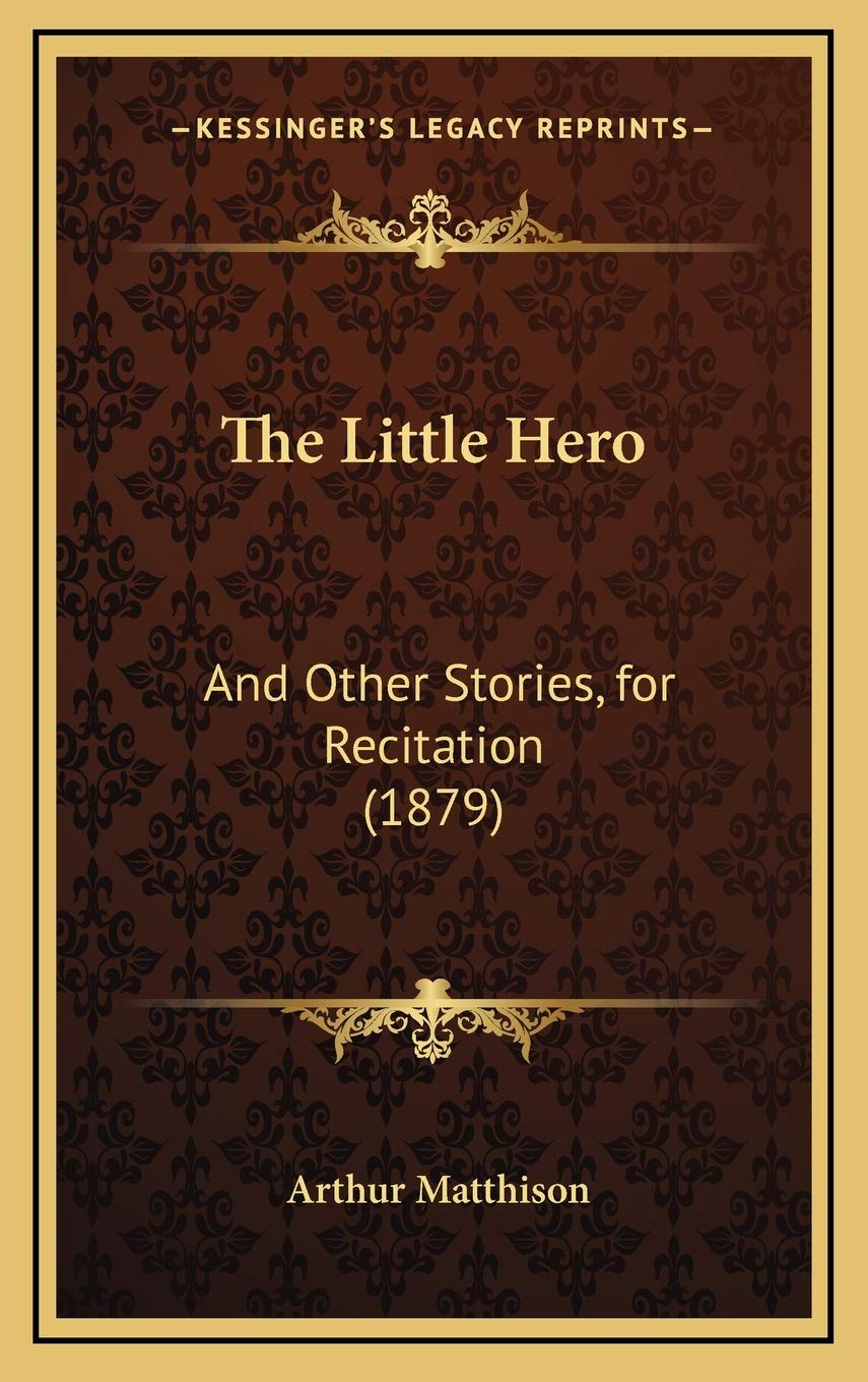 The Little Hero: And Other Stories, for Recitation (1879) Memories