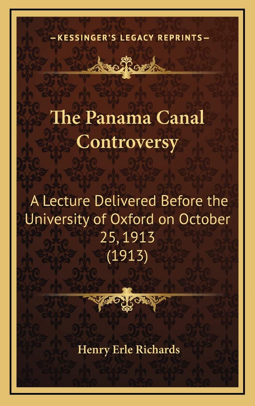The Panama Canal Controversy: A Lecture Delivered Before the University of Oxford on October 25, 1913 (1913) Education & Training