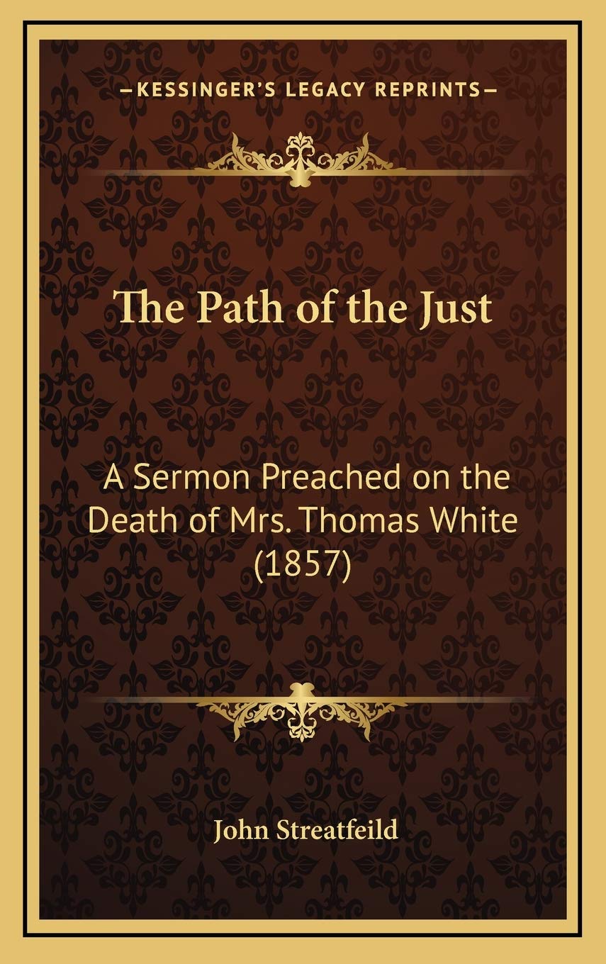 The Path of the Just: A Sermon Preached on the Death of Mrs. Thomas White (1857) Religion & Esotericism