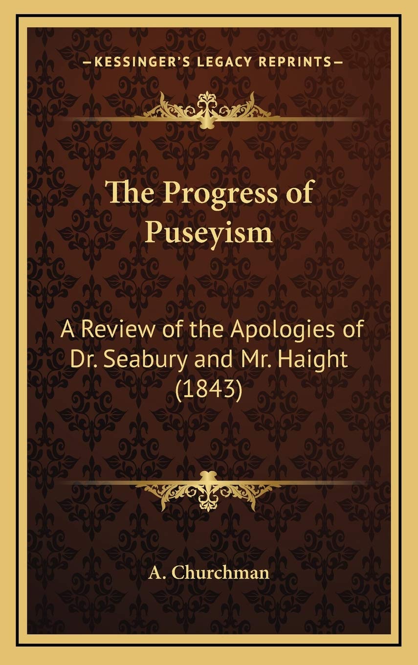 The Progress of Puseyism: A Review of the Apologies of Dr. Seabury and Mr. Haight (1843) Contemporary literature Books