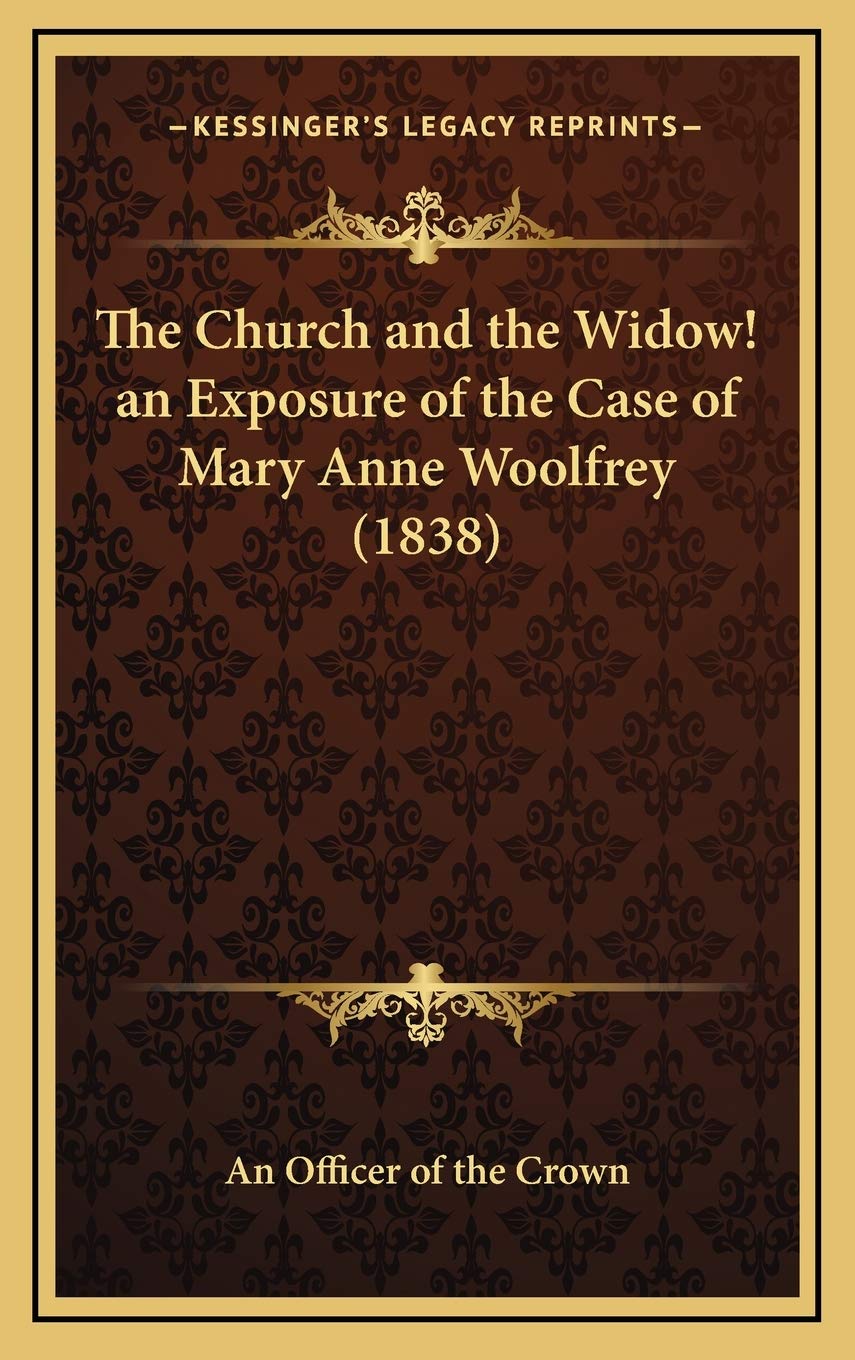 The Church and the Widow! an Exposure of the Case of Mary Anne Woolfrey (1838) Contemporary literature Books
